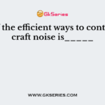 One of the efficient ways to control aircraft noise is_____