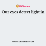 Our eyes detect light in
