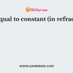 Ratio equal to constant (in refraction) is