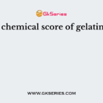 The chemical score of gelatin is –