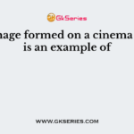 The image formed on a cinema screen is an example of