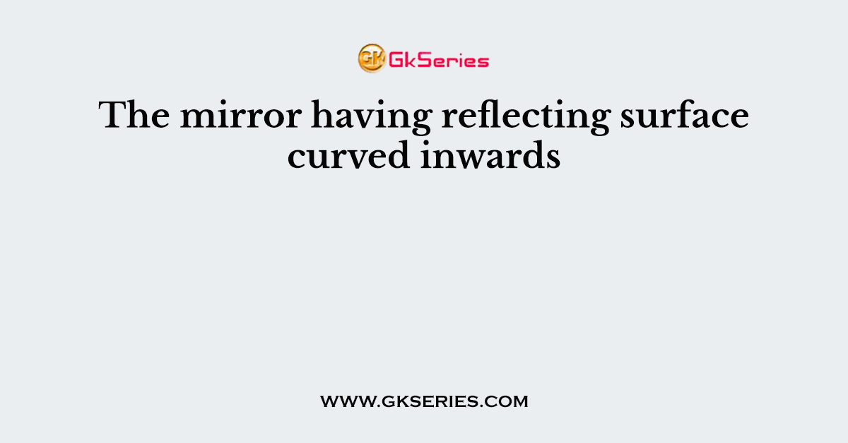 The mirror having reflecting surface curved inwards