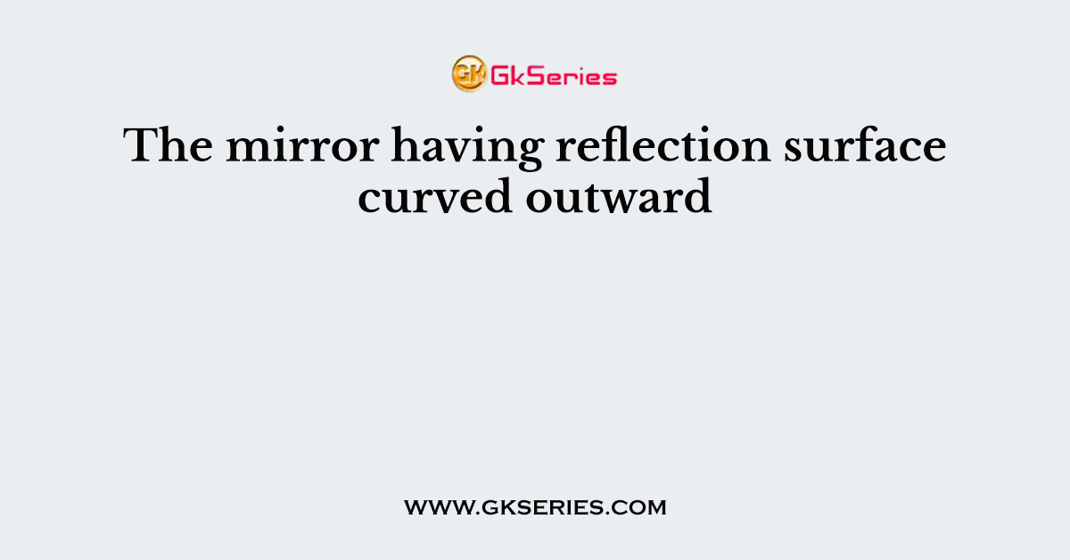 The mirror having reflection surface curved outward