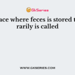 The place where feces is stored temporarily is called