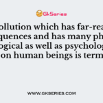 The pollution which has far-reaching consequences and has many physical