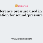 The reference pressure used in the determination for sound/pressure level is
