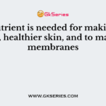 This nutrient is needed for making hormones, healthier skin, and to make cell membranes