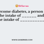 To overcome diabetes, a person can increase the intake of ______ and reduce the intake of ___________