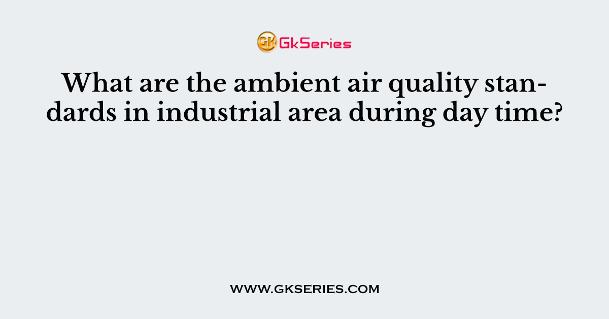What are the ambient air quality standards in industrial area during day time?