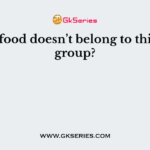 What food doesn’t belong to this food group?