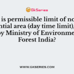 What is permissible limit of noise in residential area (day time limit), as defined by Ministry of Environment and Forest India?