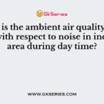 What is the ambient air quality standards with respect to noise in industrial area during day time?