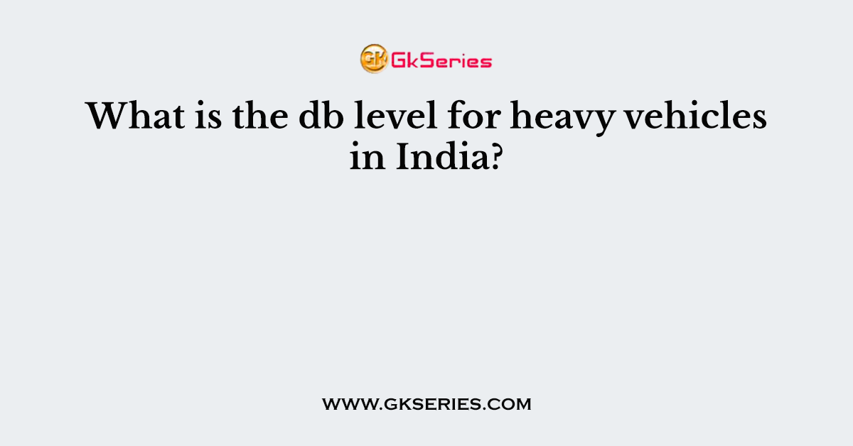 What is the db level for heavy vehicles in India?