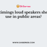 What timings loud speakers shouldn’t use in public areas?