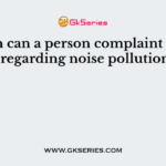 When can a person complaint to the police regarding noise pollution level?