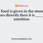 When food is given in the stomach or intestines directly then it is ________ nutrition