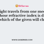When light travels from one medium to other whose refractive index is different, then which of the given will change?