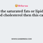 When the saturated fats or lipids raise blood cholesterol then this causes