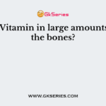 Which Vitamin in large amounts harms the bones?