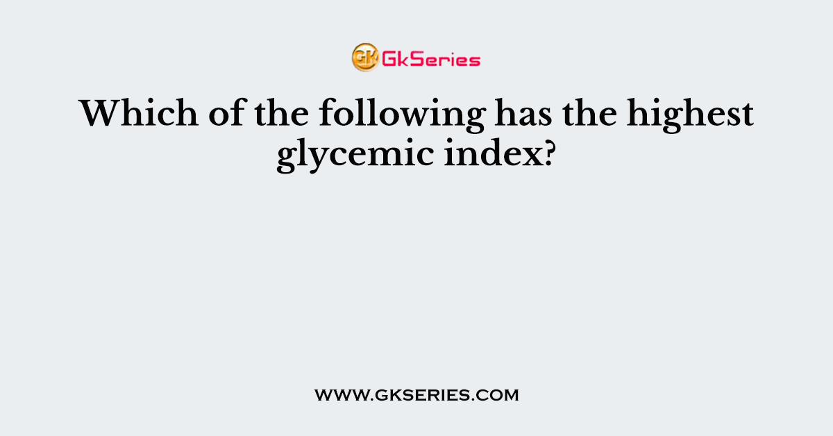 Which of the following has the highest glycemic index?