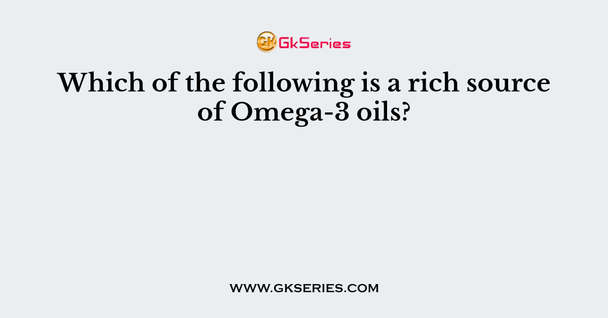 Which of the following is a rich source of Omega-3 oils?