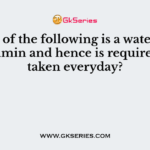 Which of the following is a water-soluble vitamin and hence is required to be taken everyday?