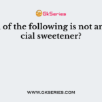 Which of the following is not an artificial sweetener?