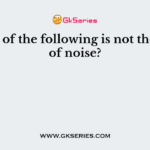 Which of the following is not the effect of noise?