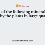 Which of the following minerals is required by the plants in large quantities?