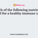 Which of the following nutrients is needed for a healthy immune system?