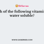 Which of the following vitamins are water soluble?
