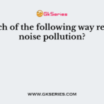 Which of the following way reduce noise pollution?