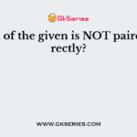 Which of the given is NOT paired correctly?