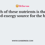 Which of these nutrients is the preferred energy source for the body?