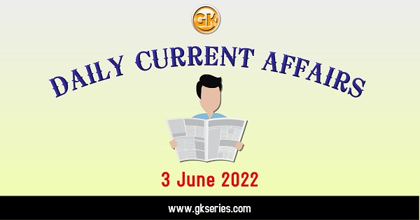 Daily Current Affairs 3 June 2022
