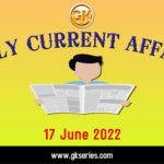 Daily Current Affairs 17 June 2022