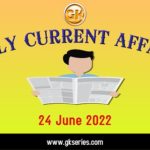 Daily Current Affairs 24 June 2022, we have tried to cover each and every point and also included all important facts from National/ International news that are useful for upcoming competitive examinations such as UPSC, SSC, Railway, State Govt. etc.