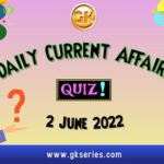 Daily Quiz on Current Affairs 2 June 2022 is very important for Competitive Exams like SSC, Railway, RRB, Banking, IBPS, PSC, UPSC, etc. Our Gkseries team have composed these Current Affairs Quizzes from Newspapers like The Hindu and other competitive magazines.