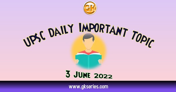 UPSC Daily Important Topic, 3 June 2022