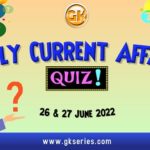 Daily Quiz on Current Affairs 26 & 27 June 2022 is very important for Competitive Exams like SSC, Railway, RRB, Banking, IBPS, PSC, UPSC, etc. Our Gkseries team have composed these Current Affairs Quizzes from Newspapers like The Hindu and other competitive magazines.