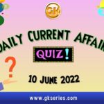 Daily Quiz on Current Affairs 10 June 2022