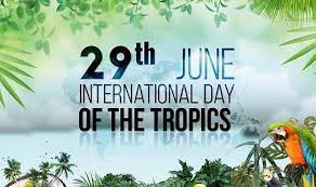 International Day of the Tropics: 29 June