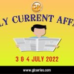 Daily Current Affairs 3 & 4 July 2022