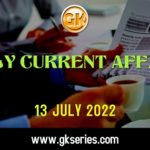 Daily Current Affairs 13 July 2022, we have tried to cover each and every point and also included all important facts from National/ International news that are useful for upcoming competitive examinations such as UPSC, SSC, Railway, State Govt. etc.