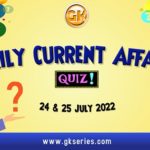 Daily Quiz on Current Affairs, Gkseries, 24 & 25 July 2022.