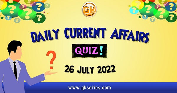 Daily Quiz on Current Affairs by Gkseries – 26 July 2022