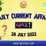 Daily Quiz on Current Affairs 28 July 2022 is very important for Competitive Exams like SSC, Railway, RRB, Banking, IBPS, PSC, UPSC, etc. Our Gkseries team have composed these Current Affairs Quizzes from Newspapers like The Hindu and other competitive magazines.