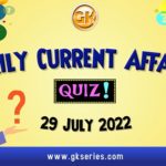 Daily Quiz on Current Affairs 29 July 2022 is very important for Competitive Exams like SSC, Railway, RRB, Banking, IBPS, PSC, UPSC, etc. Our Gkseries team have composed these Current Affairs Quizzes from Newspapers like The Hindu and other competitive magazines.