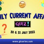 Daily Quiz on Current Affairs 30 & 31 July 2022 is very important for Competitive Exams like SSC, Railway, RRB, Banking, IBPS, PSC, UPSC, etc. Our Gkseries team have composed these Current Affairs Quizzes from Newspapers like The Hindu and other competitive magazines.