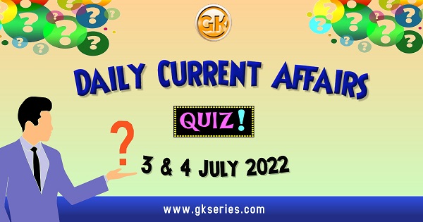 Daily Quiz on Current Affairs 3 July 2022 is very important for Competitive Exams like SSC, Railway, RRB, Banking, IBPS, PSC, UPSC, etc. Our Gkseries team have composed these Current Affairs Quizzes from Newspapers like The Hindu and other competitive magazines.